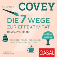 Die 7 Wege zur Effektivität – Kompaktausgabe - Stephen R. Covey - E-Book + Hörbuch