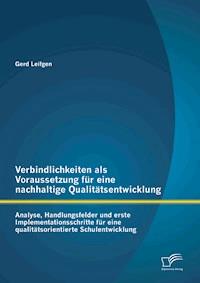 Verbindlichkeiten als Voraussetzung für eine nachhaltige Qualitätsentwicklung: Analyse, Handlungsfelder und erste Implementationsschritte für eine qualitätsorientierte Schulentwicklung - Gerd Leifgen - E-Book