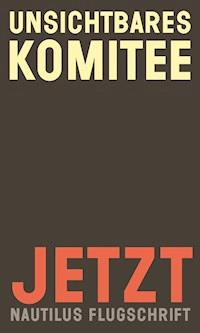Jetzt - Unsichtbares Komitee - E-Book