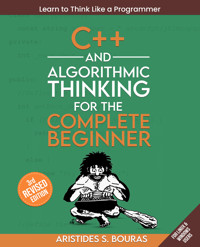 C++ and Algorithmic Thinking for the Complete Beginner - Aristides S. Bouras - E-Book