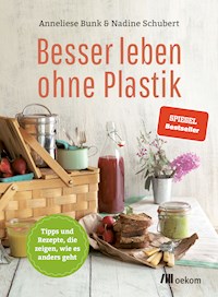 Besser leben ohne Plastik - Anneliese Bunk - E-Book