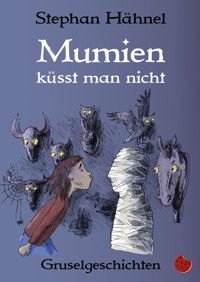 Mumien küsst man nicht - Stephan Hähnel - E-Book