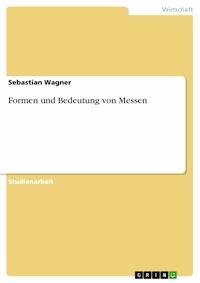 Formen und Bedeutung von Messen - Sebastian Wagner - E-Book
