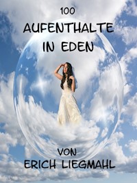 100 Aufenthalte in Eden - Erich Liegmahl - E-Book