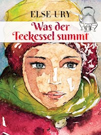 Was der Teekessel summt - Else Ury - E-Book