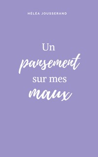 Un pansement sur mes maux - Héléa Jousserand - E-Book