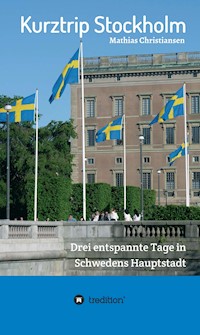 Kurztrip Stockholm: Drei entspannte Tage in Schwedens Hauptstadt - Mathias Christiansen - E-Book