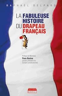 La Fabuleuse histoire du drapeau français - Raphaël Delpard - E-Book