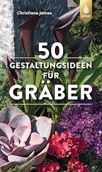 50 Gestaltungsideen für Gräber - Christiane James - E-Book