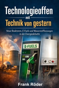Technologieoffen mit Technik von gestern - Dipl.-Ing. Frank Röder - E-Book