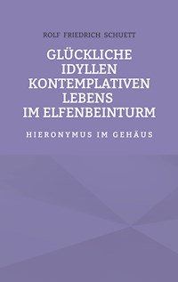 Glückliche Idyllen kontemplativen Lebens im Elfenbeinturm - Rolf Friedrich Schuett - E-Book