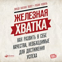Железная хватка: Как развить в себе качества, необходимые для достижения успеха - Линда Каплан Талер - Hörbuch