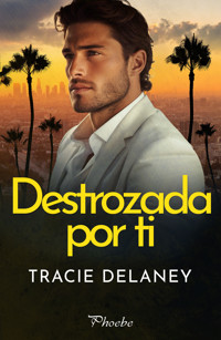 Destrozada por ti - Tracie Delaney - E-Book