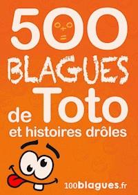 500 blagues de Toto et histoires drôles -   100blagues.fr - E-Book