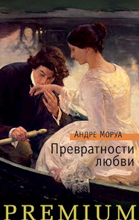 Превратности любви - Андре Моруа - E-Book