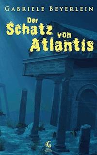 Der Schatz von Atlantis - Gabriele Beyerlein - E-Book