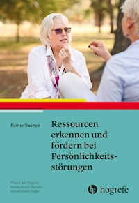 Ressourcen erkennen und fördern bei Persönlichkeitsstörungen - Rainer Sachse - E-Book