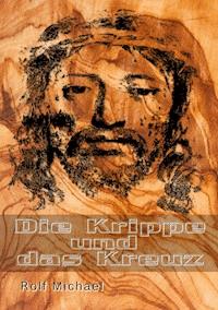 Die Krippe und das Kreuz - Rolf Michael - E-Book