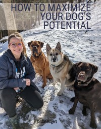 How to Maximize Your Dog's Potential - Jordan Rogers - E-Book