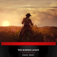 The Border Legion - Zane Grey - Hörbuch