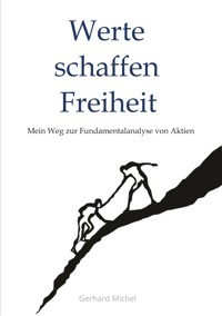 Werte schaffen Freiheit - Gerhard Michel Finanzcoach - E-Book