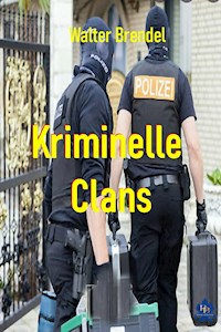 Kriminelle Clans - Walter Brendel - E-Book