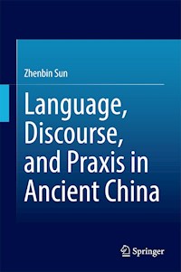 Language, Discourse, and Praxis in Ancient China - Zhenbin Sun - E-Book