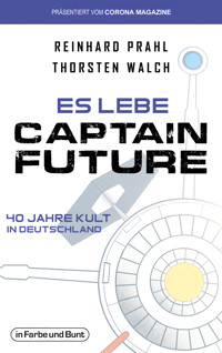 Es lebe Captain Future - 40 Jahre Kult in Deutschland - Thorsten Walch - E-Book