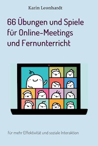 66 Übungen und Spiele für Online-Meetings und Fernunterricht - Karin Leonhardt - E-Book