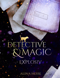 Detective & Magic: Explosiv - Alina Hesse - E-Book