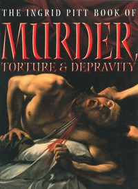 The Ingrid Pitt Book of Murder, Torture and Depravity - Ingrid Pitt - E-Book