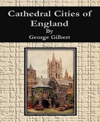 Cathedral Cities of England - George Gilbert - E-Book
