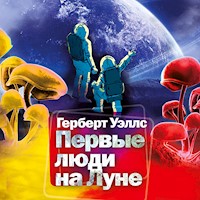 Первые люди на Луне - Герберт Уэллс - Hörbuch