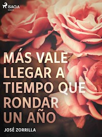 Más vale llegar a tiempo que rondar un año - José Zorrilla - E-Book
