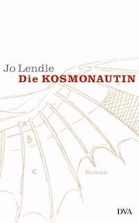 Die Kosmonautin - Jo Lendle - E-Book