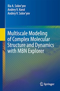 Multiscale Modeling of Complex Molecular Structure and Dynamics with MBN Explorer - Ilia A. Solov’yov - E-Book