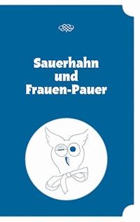 Sauerhahn und Frauen-Pauer - Wolfgang Bruckschlegl - E-Book