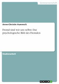 Fremd sind wir uns selbst: Das psychologische Bild des Fremden - Anne-Christin Hummelt - E-Book