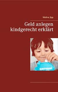 Geld anlegen kindgerecht erklärt - Melina Jipp - E-Book