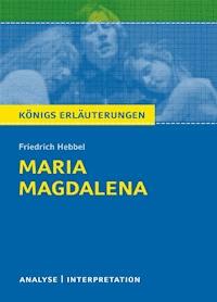 Maria Magdalena. Königs Erläuterungen. - Friedrich Hebbel - E-Book