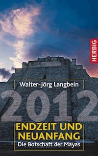 2012 - Endzeit und Neuanfang - Walter-Jörg Langbein - E-Book