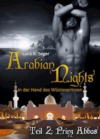 Arabian Nights - In der Hand des Wüstenprinzen - Luca B. Seger - E-Book