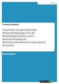 Technische und gestalterische Rahmenbedingungen für die Werbefilmproduktion unter Berücksichtigung der Werbekommunikation im interaktiven Fernsehen - Framorz Nazemi - E-Book