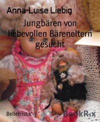 Jungbären von liebevollen Bäreneltern gesucht - Anna-Luise Liebig - E-Book