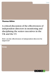 A critical discussion of the effectiveness of independent directors in monitoring and disciplining the senior executives in the UK and the US - Thomas Böhm - E-Book
