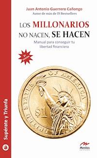Los millonarios no nacen, se hacen - Juan Antonio Guerrero Cañongo - E-Book