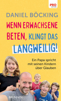 Wenn Erwachsene beten, klingt das langweilig - Daniel Böcking - E-Book