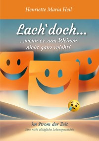 Lach doch... wenn es zum Weinen nicht ganz reicht - Henriette Maria Heil - E-Book