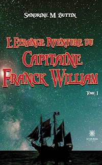 L’étrange aventure du Capitaine Franck William - Tome 1 - Sandrine M. Buttin - E-Book