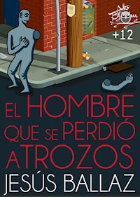 El hombre que se perdió a trozos - Jesús Ballaz - E-Book